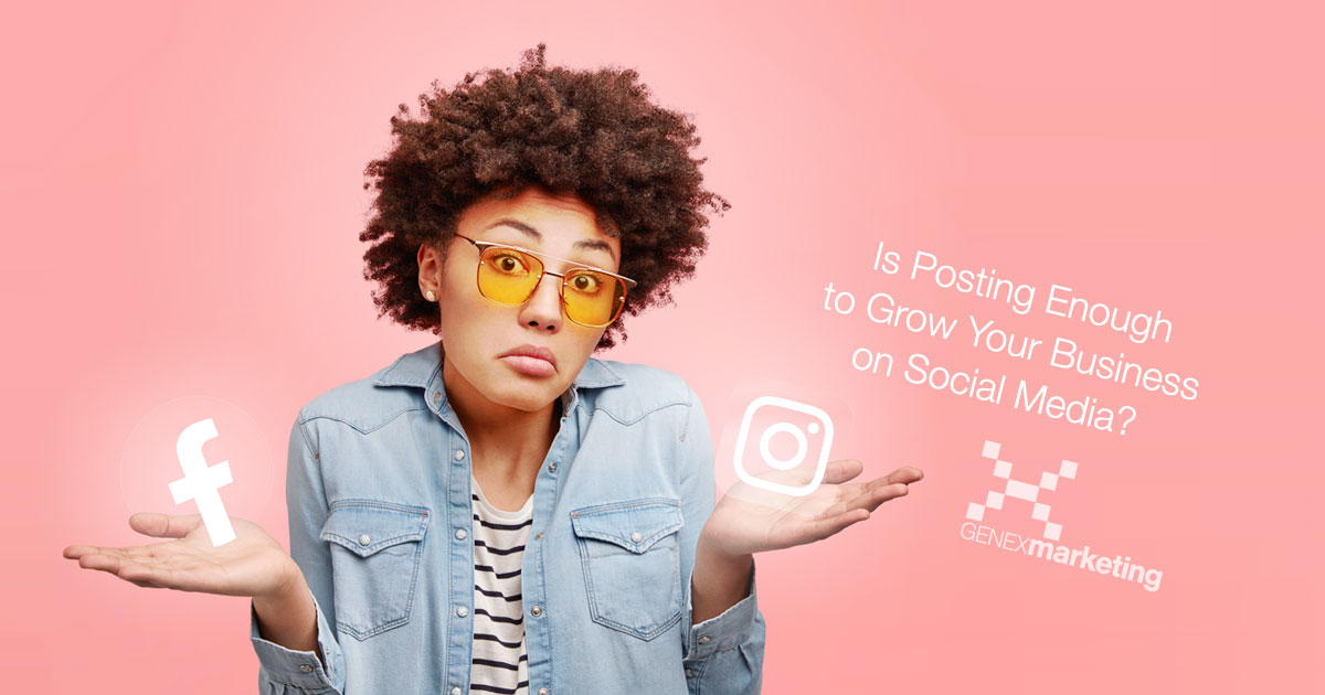 Is Posting Enough to Grow Your Business on Social Media?