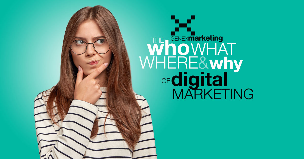 The who, what, when, where and why of digital marketing