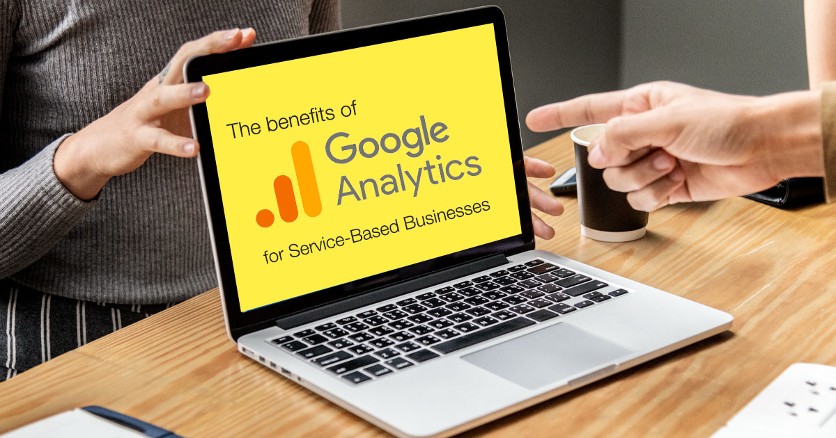 Benefits of Google Analytics for Service-Based Businesses
