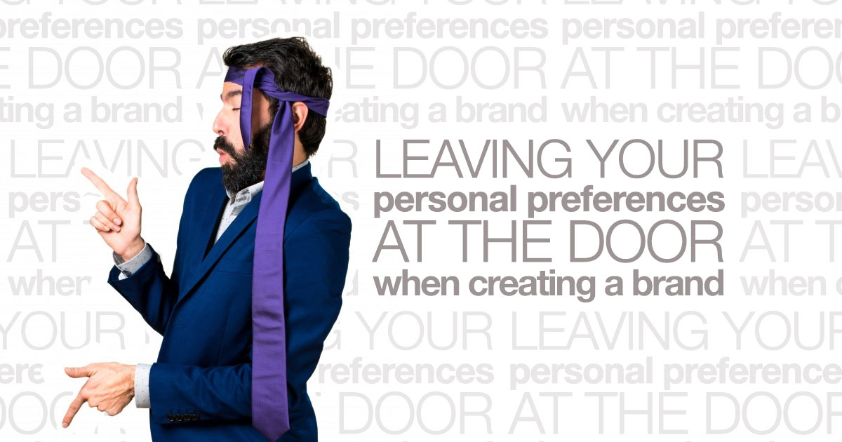 Personal Preferences VS. Creating an Effective Brand